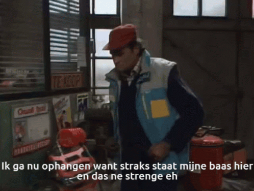 Ik ga nu ophangen want straks staat mijne baas hier en da's ne strenge eh