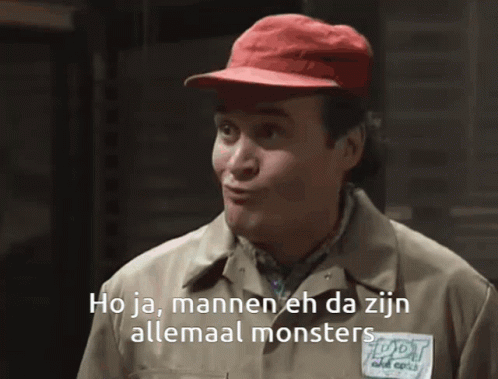 Ja, mannen da zijn allemaal monsters
