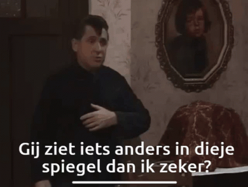 Gij ziet iets anders in dieje spiegel dan ik