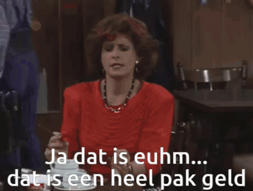 Ja dat is euhm... dat is een heel pak geld