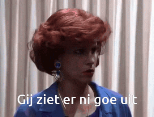 Gij ziet er ni goe uit