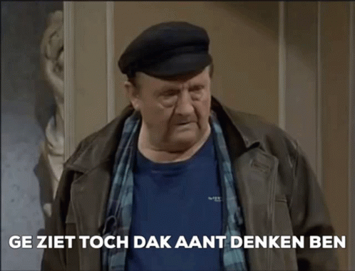 Ge ziet toch da k aan 't denken ben
