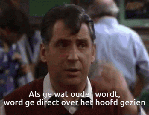 Als ge wat ouder wordt