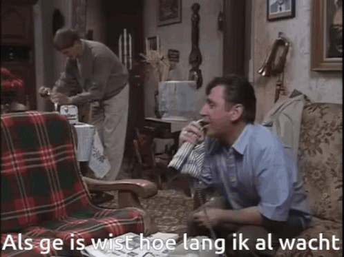 Als ge eens wist hoe lang ik al wacht