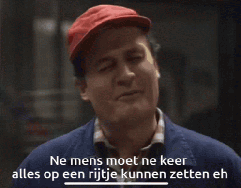 Ne mens moet ne keer alles op een rijtje kunnen zetten eh