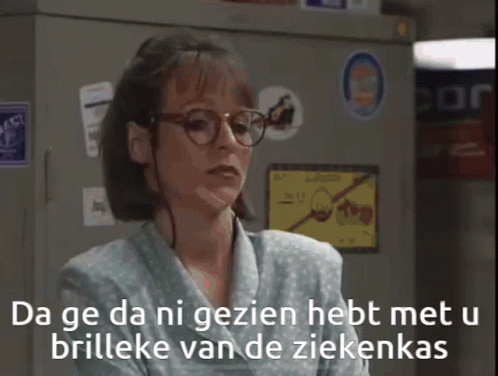 Da ge da ni gezien hebt met u brilleke van de ziekenkas