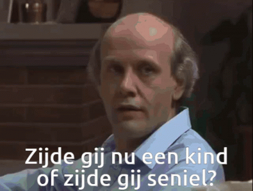 Zijde gij nu een kind of zijde gij seniel