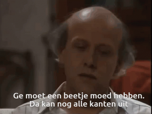 Ge moet een beetje moed hebben