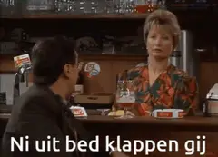 Ni uit bed klappen gij