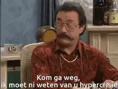 Kom, ga weg, ik moet ni weten van uw hypocriete praat