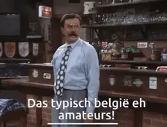 Da's typisch België eh, amateurs!