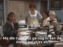 Me die twee zijt ge nog ni aan nieuwe patatjes eh