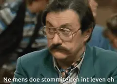 Ne mens doet is stom in 't leven eh