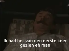 Ik had het van den eerste keer gezien eh man