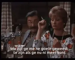 Wat zijt ge me ne goeie geweest als ge nu ni meer kunt