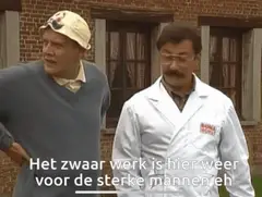 Het zwaar werk is hier voor de sterke mannen eh