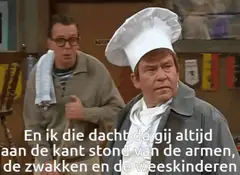 En ik die dacht dat hij altijd aan de kant stond van de armen en de zwakken