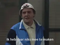 Ik heb daar niks mee te maken