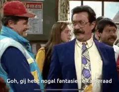 Oh, gij hebt nogal fantasie