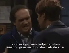 Ik zal morgen mee helpen zoeken maar nu gaan we dodo doen eh, allee kom