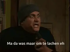 Maar da was maar om te lachen eh