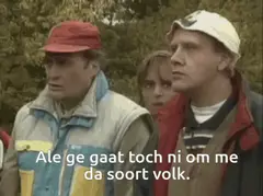 Ge gaat toch ni omgaan me da soort volk