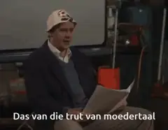 Da's van die trut van moedertaal