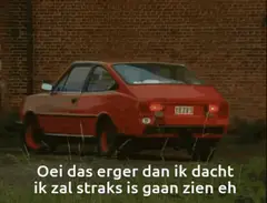 Oei, da's erger dan ik dacht, ik zal straks is gaan zien eh