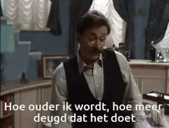 Hoe ouder ik word, hoe meer deugd dat het doet