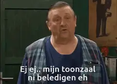 Ej ej... mijn toonzaal ni beledigen eh