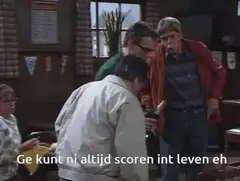 Ge kunt ni altijd scoren in 't leven eh