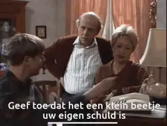 Geef toe dat het uw eigen schuld is