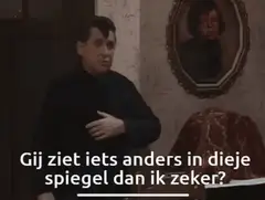 Gij ziet iets anders in dieje spiegel dan ik