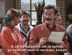 Natuurlijk om te lachen, ik zeg het, ge hebt het weer ni verstaan, kieken
