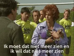 Ik moet dat ni meer zien en ik wil dat ni meer