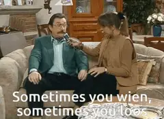 Sometimes you win, sometimes you loos