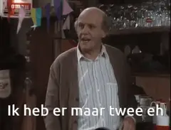 Ik heb er maar twee eh