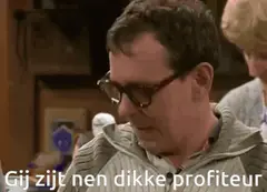 Gij zijt nen dikke profiteur
