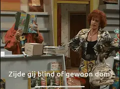 Zijde gij blind of gewoon dom