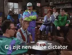 Gij zijt nen echte dictator