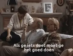 Als ge iets doet, moet ge het goed doen
