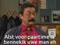 Als 't voor part-time is, ben ik uw man