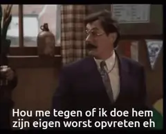 Hou me tegen of ik doe hem zijn eigen worst opvreten eh