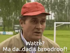 Watte, ma da da is broodroof