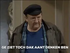 Ge ziet toch da k aan 't denken ben