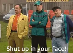 Shut up in your face