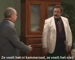 Ze voelt het ni kammeraad