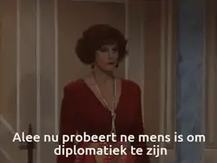 Alee nu probeert ne mens is om diplomatiek
