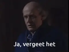 Ja, vergeet het