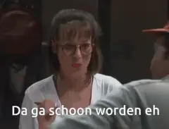 Da ga schoon worden eh